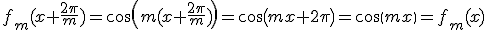 f_m(x+\frac{2\pi}{m})=cos(m(x+\frac{2\pi}{m}))=cos(mx+2\pi)=cos(mx)=f_m(x)